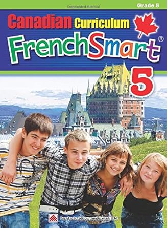 canadian curriculum frenchsmart 5 a grade 5 french workbook that encompasses all the french essentials to