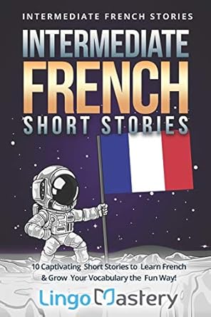 intermediate french short stories 10 captivating short stories to learn french and grow your vocabulary the