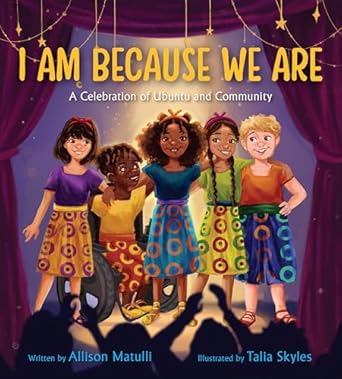 i am because we are a celebration of community and ubuntu 1st edition allison matulli ,talia skyles