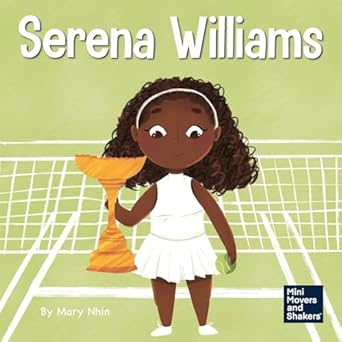 serena williams a kids book about mental strength and cultivating a champion mindset 1st edition mary nhin