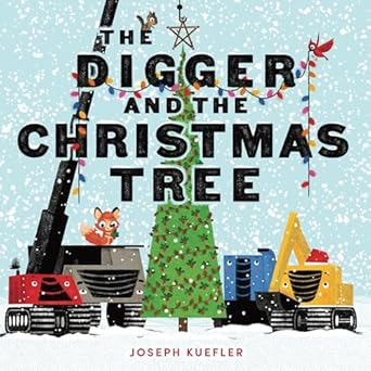 the digger and the christmas tree 1st edition joseph kuefler 0063427397, 978-0063427396