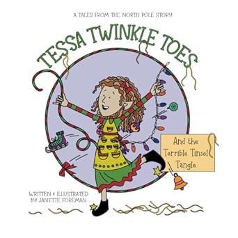 tessa twinkle toes and the terrible tinsel tangle a fun superhero elf christmas story 1st edition janette