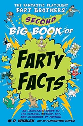 the fantastic flatulent fart brothers second big book of farty facts an illtrated guide to the science