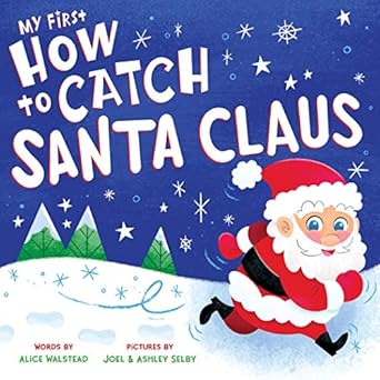 my first how to catch santa claus a sweet christmas board book for toddlers 1st edition alice walstead ,joel