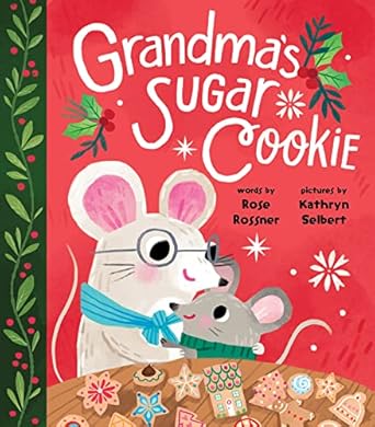 grandmas sugar cookie a sweet board book about christmas baking with grandma includes cookie recipe 1st