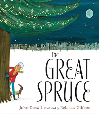 the great spruce 1st edition john duvall ,rebecca gibbon 0399160841, 978-0399160844