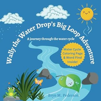 wally the water drops big loop adventure a journey through the water cycle 1st edition bryn m pederson