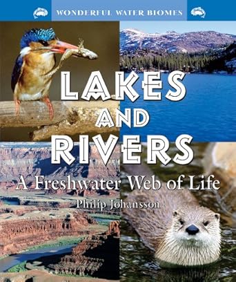 lakes and rivers a freshwater web of life 1st edition philip johansson 0766028127, 978-0766028128