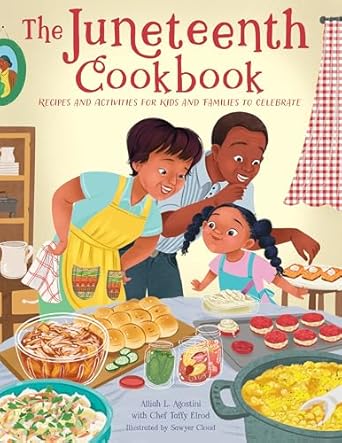 the juneteenth cookbook recipes and activities for kids and families to celebrate 1st edition alliah l