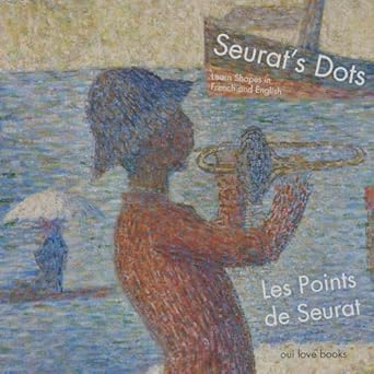 les points de seurat / seurats dots learn shapes in french and english 1st edition oui love books ,georges