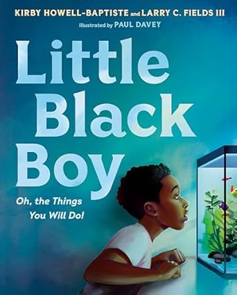 little black boy oh the things you will do 1st edition kirby howell baptiste ,larry c fields iii ,paul davey