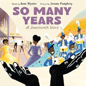 so many years a juneteenth story 1st edition anne wynter ,jerome pumphrey 0063081148, 978-0063081147