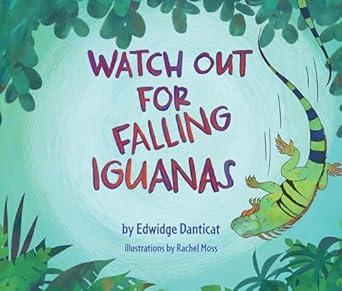 watch out for falling iguanas a childrens picture book 1st edition edwidge danticat ,rachel moss 163614232x,