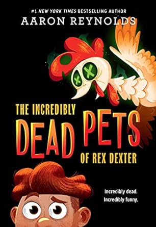 the incredibly dead pets of rex dexter 1st edition aaron reynolds 0316407801, 978-0316407809