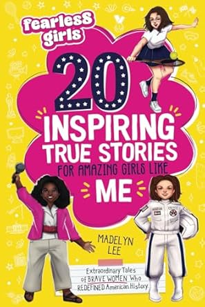 fearless girls 20 inspiring true stories for amazing girls like me extraordinary tales of brave women who