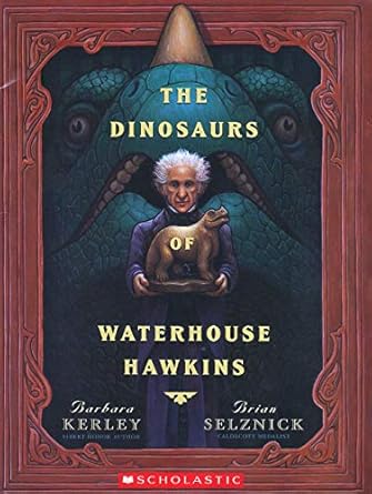 the dinosaurs of waterhouse hawkins 1st edition barbara kerley 0439566207, 978-0439566209