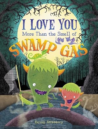i love you more than the smell of swamp gas 1st edition kevan atteberry 0062408712, 978-0062408716