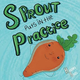 sprout puts in the practice 1st edition heather stiles ,kim marsh 1963631013, 978-1963631012