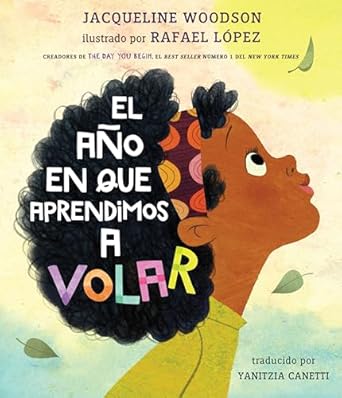 el ano en que aprendimos a volar 1st edition jacqueline woodson ,rafael lopez ,yanitzia canetti 0593407601,