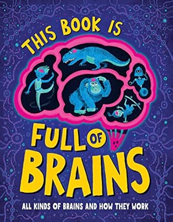 this book is full of brains all kinds of brains and how they work 1st edition little house of science