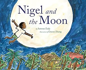 nigel and the moon 1st edition antwan eady ,gracey zhang 0063056283, 978-0063056282