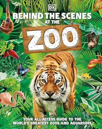 behind the scenes at the zoo your all access guide to the worlds greatest zoos and aquariums 1st edition dk