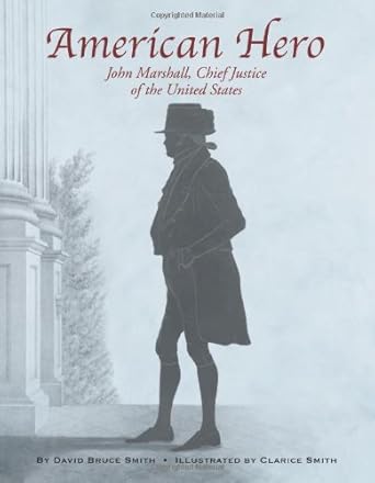 american hero john marshall chief justice of the united states 1st edition david bruce smith ,clarice smith