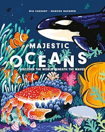 majestic oceans discover the world beneath the waves 1st edition mia cassany ,marcos navarro 1914519329,