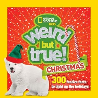 weird but true christmas 300 festive facts to light up the holidays 1st edition national geographic kids