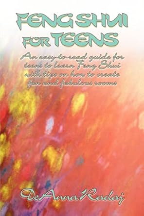 feng shui for teens an easy to read guide for teens to learn feng shui with tips on how to create fun and