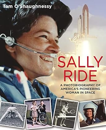 sally ride a photobiography of americas pioneering woman in space a photobiography of americas pioneering