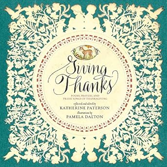 giving thanks poems prayers and praise songs of thanksgiving 1st edition katherine paterson ,pamela dalton