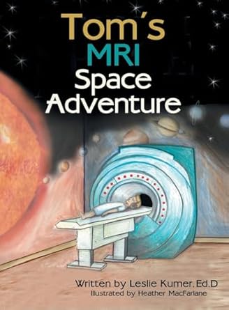 toms mri space adventure 1st edition leslie kumer ,heather macfarlane 1665749679, 978-1665749671