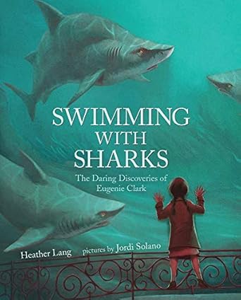 swimming with sharks the daring discoveries of eugenie clark 1st edition heather lang ,jordi solano