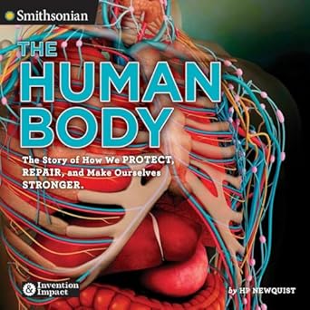 the human body the story of how we protect repair and make ourselves stronger 1st edition hp newquist