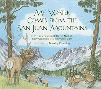 my water comes from the san juan mountains 1st edition tiffany fourment ,koren nydick ,gary gianiny ,mary ann