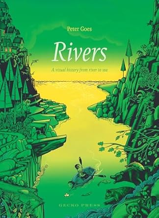rivers a visual history from river to sea 1st edition peter goes 1776572165, 978-1776572168
