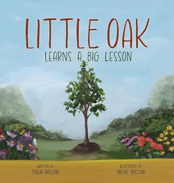 little oak learns a big lesson 1st edition shelia rocchio ,nickie rocchio 1998816419, 978-1998816415
