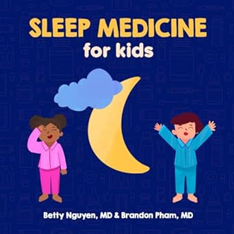 sleep medicine for kids a fun picture book about sleep for children 1st edition betty nguyen md ,brandon pham