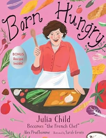 born hungry julia child becomes the french chef 1st edition alex prud'homme ,sarah green 1635923239,