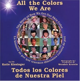 all the colors we are todos los colores de nuestra piel/the story of how we get our skin color 1st edition