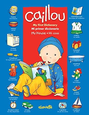 caillou my first dictionary / mi primer diccionario in my house / en mi casa 1st edition chouette publishing