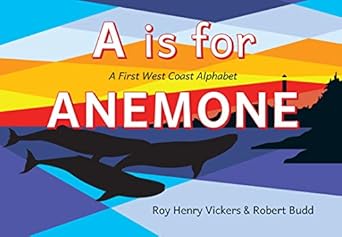 a is for anemone a first west coast alphabet 1st edition roy henry vickers ,robert budd 1550179470,