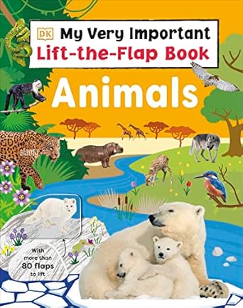 my very important lift the flap book animals with more than 80 flaps to lift 1st edition dk 0744085071,