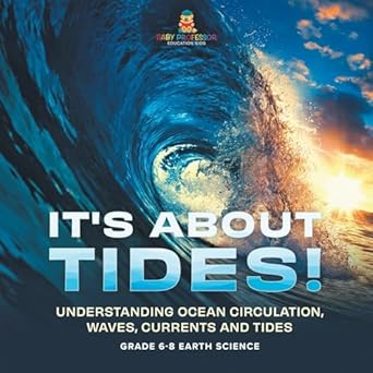 its about tides understanding ocean circulation waves currents and tides grade 6 8 earth science 1st edition