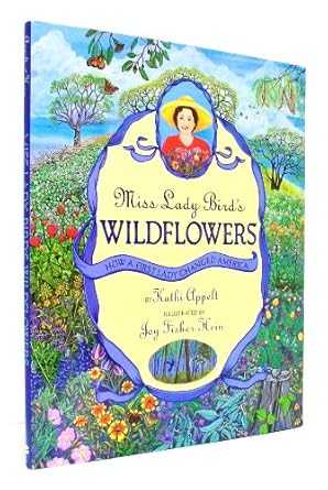 miss lady birds wildflowers how a first lady changed america 1st edition kathi appelt ,joy fisher hein