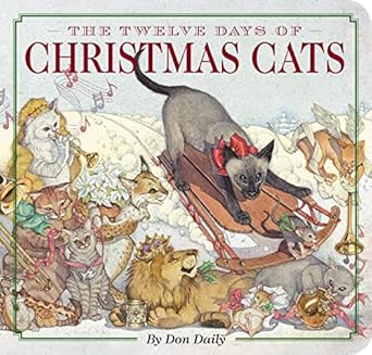 the twelve days of christmas cats celebrate the holiday season with 12 playful felines 1st edition don daily