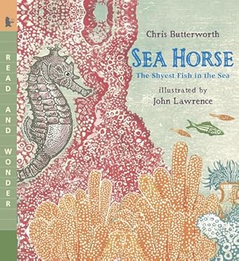 sea horse the shyest fish in the sea read and wonder 1st edition chris butterworth ,john lawrence 0763641405,