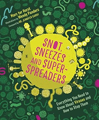 snot sneezes and super spreaders everything you need to know about viruses and how to stop them 1st edition