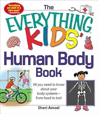 the everything kids human body book all you need to know about your body systems from head to toe kids series